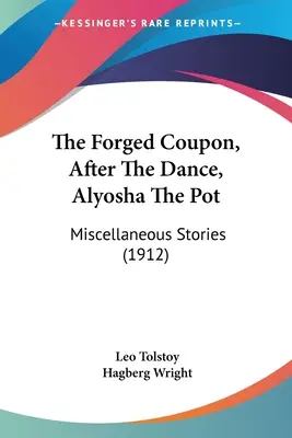 Kuty kupon, Po tańcu, Alosza Garnek: różne opowiadania (1912) - The Forged Coupon, After The Dance, Alyosha The Pot: Miscellaneous Stories (1912)