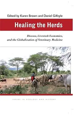 Uzdrawianie stad: Choroby, gospodarki hodowlane i globalizacja medycyny weterynaryjnej - Healing the Herds: Disease, Livestock Economies, and the Globalization of Veterinary Medicine