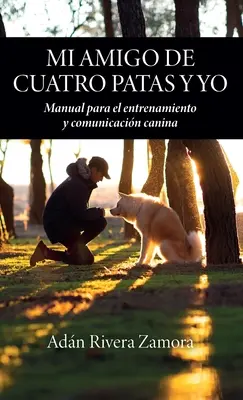 Mi amigo de cuatro patas y yo: Manual para el entrenamiento y comunicacin canina