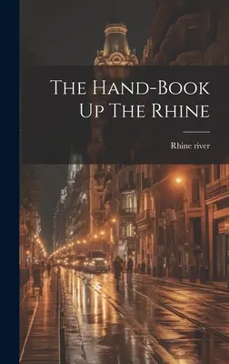 Podręcznik w górę Renu - The Hand-book Up The Rhine