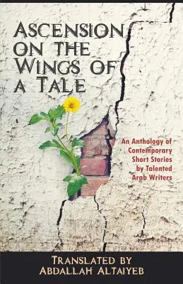 Wniebowstąpienie na skrzydłach opowieści: Antologia współczesnych opowiadań utalentowanych pisarzy arabskich - Ascension on the Wings of a Tale: An Anthology of Contemporary Short Stories by Talented Arab Writers