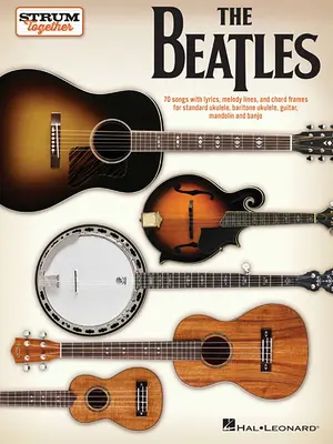 The Beatles - Strum Together: Na ukulele, ukulele barytonowe, gitarę, mandolinę, banjo - The Beatles - Strum Together: For Ukulele, Baritone Ukulele, Guitar, Mandolin, Banjo