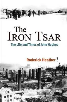 Żelazny car: Życie i czasy Johna Hughesa - The Iron Tsar: The Life and Times of John Hughes