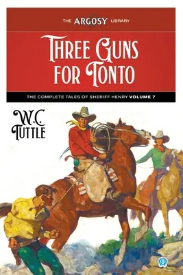 Trzy pistolety dla Tonto: Komplet opowieści o szeryfie Henrym, tom 7 - Three Guns for Tonto: The Complete Tales of Sheriff Henry, Volume 7