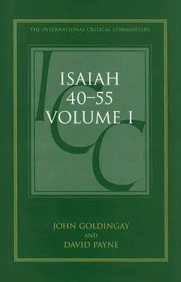 Isaiah 40-55 Vol 1 (ICC): Komentarz krytyczny i egzegetyczny - Isaiah 40-55 Vol 1 (ICC): A Critical and Exegetical Commentary