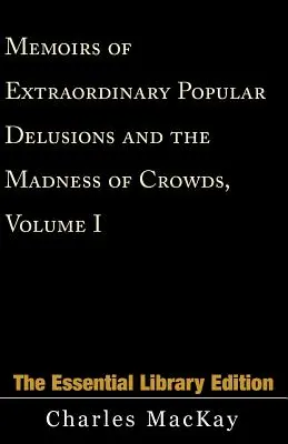 Pamiętniki niezwykłych popularnych urojeń i szaleństwa tłumów, tom 1 - Memoirs of Extraordinary Popular Delusions and the Madness of Crowds, Volume 1