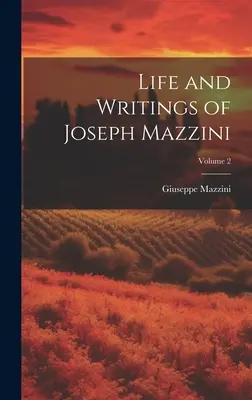Życie i pisma Józefa Mazziniego; tom 2 - Life and Writings of Joseph Mazzini; Volume 2
