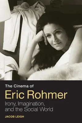 Kino Erica Rohmera: ironia, wyobraźnia i świat społeczny - The Cinema of Eric Rohmer: Irony, Imagination, and the Social World