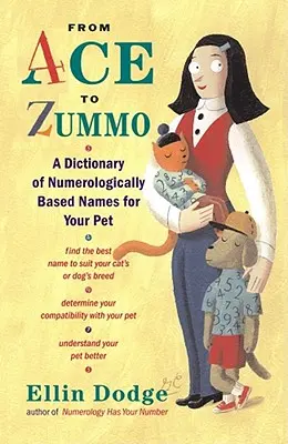 Od Asa do Zummo: Słownik numerologicznych imion dla zwierząt domowych - From Ace to Zummo: A Dictionary of Numerologically Based Names for Your Pet