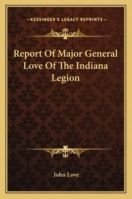 Raport generała majora Love'a z Legionu Indiana - Report Of Major General Love Of The Indiana Legion