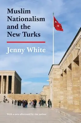 Muzułmański nacjonalizm i nowi Turcy: Wydanie zaktualizowane - Muslim Nationalism and the New Turks: Updated Edition