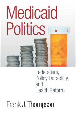 Polityka Medicaid: Federalizm, trwałość polityki i reforma zdrowotna - Medicaid Politics: Federalism, Policy Durability, and Health Reform