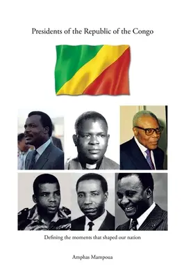 Prezydenci Republiki Konga: Definiowanie momentów, które ukształtowały nasz naród - Presidents of the Republic of the Congo: Defining the Moments That Shaped Our Nation
