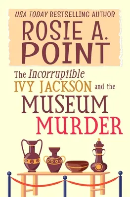 Nieprzekupna Ivy Jackson i morderstwo w muzeum: Amateur Sleuth Cozy Mystery - The Incorruptible Ivy Jackson and the Museum Murder: An Amateur Sleuth Cozy Mystery