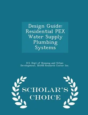 Przewodnik projektowy: Mieszkaniowe systemy wodociągowe Pex - wydanie Scholar's Choice - Design Guide: Residential Pex Water Supply Plumbing Systems - Scholar's Choice Edition