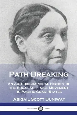 Przecieranie szlaków: Autobiograficzna historia ruchu na rzecz równego prawa wyborczego w stanach wybrzeża Pacyfiku - Path Breaking: An Autobiographical History of the Equal Suffrage Movement in Pacific Coast States