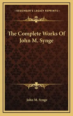 Dzieła wszystkie Johna M. Synge'a - The Complete Works Of John M. Synge