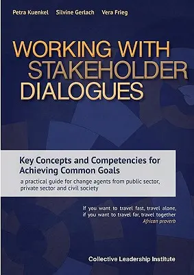 Praca z dialogami interesariuszy: Key Concepts and Competencies for Achieving Common Goals - praktyczny przewodnik dla agentów zmian z sektora publicznego, - Working with Stakeholder Dialogues: Key Concepts and Competencies for Achieving Common Goals - a practical guide for change agents from public sector,