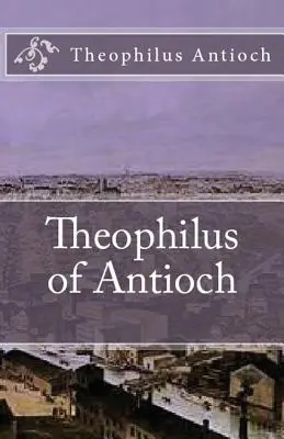 Teofil z Antiochii: Theophilus to Autolycus - Theophilus of Antioch: Theophilus to Autolycus