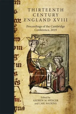 Trzynastowieczna Anglia XVIII: Proceedings of the Cambridge Conference, 2019 - Thirteenth Century England XVIII: Proceedings of the Cambridge Conference, 2019