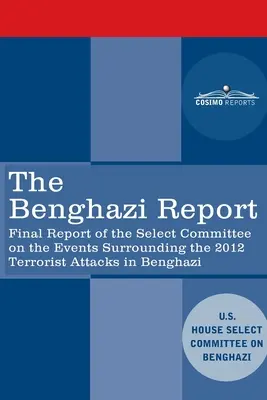 Raport Benghazi: Raport końcowy komisji specjalnej ds. wydarzeń związanych z atakiem terrorystycznym w Bengazi w 2012 r. wraz z dodatkiem - The Benghazi Report: Final Report of the Select Committee on the Events Surrounding the 2012 Terrorist Attack in Benghazi together with Add