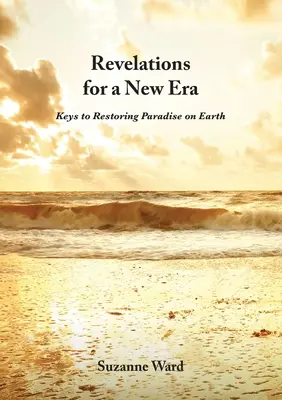 Objawienia dla Nowej Ery: Klucze do przywrócenia raju na ziemi - Revelations for a New Era: Keys to Restoring Paradise on Earth