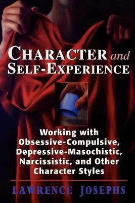 Charakter i doświadczenie siebie: Praca z obsesyjno-kompulsywnymi, depresyjno-masochistycznymi, narcystycznymi i innymi stylami postaci - Character and Self-Experience: Working with Obsessive-Compulsive, Depressive-Masochistic, Narcissistic, and Other Character Styles