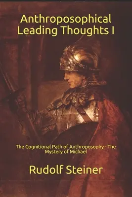 Antropozoficzne myśli przewodnie I: Poznawcza ścieżka antropozofii - Tajemnica Michała - Anthroposophical Leading Thoughts I: The Cognitional Path of Anthroposophy - The Mystery of Michael