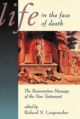 Życie w obliczu śmierci: Przesłanie Nowego Testamentu o zmartwychwstaniu - Life in the Face of Death: The Resurrection Message of the New Testament