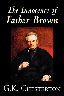 The Innocence of Father Brown (Niewinność ojca Browna) G.K. Chesterton, Fikcja, Zagadki i detektywistyczne - The Innocence of Father Brown by G.K. Chesterton, Fiction, Mystery & Detective