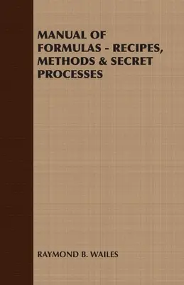 Podręcznik formuł - przepisy, metody i tajne procesy - Manual of Formulas - Recipes, Methods & Secret Processes