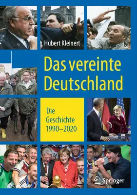 Das Vereinte Deutschland: Die Geschichte 1990 - 2020 - Das Vereinte Deutschland: Die Geschichte 1990 ‒ 2020