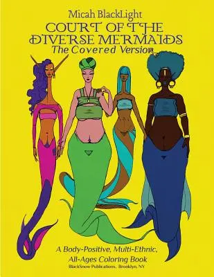 Dwór różnorodnych syren - wersja zakryta: Pozytywna dla ciała, wieloetniczna kolorowanka dla wszystkich grup wiekowych - Court of the Diverse Mermaids-The Covered Version: A Body Positive, Multi-Ethnic, All-Ages Coloring Book