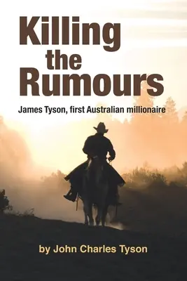 Zabijanie plotek: James Tyson, pierwszy australijski milioner - Killing the Rumors: James Tyson, first Australian millionaire
