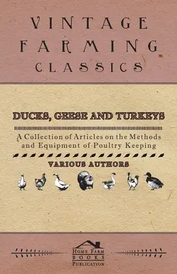 Kaczki, gęsi i indyki - zbiór artykułów na temat metod i wyposażenia hodowli drobiu - Ducks, Geese and Turkeys - A Collection of Articles on the Methods and Equipment of Poultry Keeping