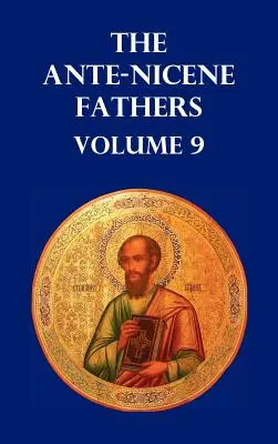 Ojcowie Antiocheńscy tom 9. Ewangelia Piotra, Diatessaron Tacjana, Apokalipsa Piotra, Wizja Pawła, Apokalipsy Panny Marii - Ante-Nicene Fathers Volume 9. the Gospel of Peter, the Diatessaron of Tatian, the Apocalypse of Peter, the Vision of Paul, the Apocalypses of the Virg