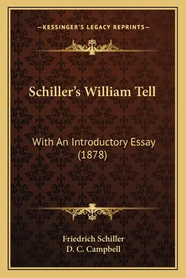 Wilhelm Tell Schillera: z esejem wprowadzającym (1878) - Schiller's William Tell: With An Introductory Essay (1878)