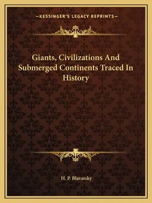 Giganci, cywilizacje i zatopione kontynenty w historii - Giants, Civilizations And Submerged Continents Traced In History