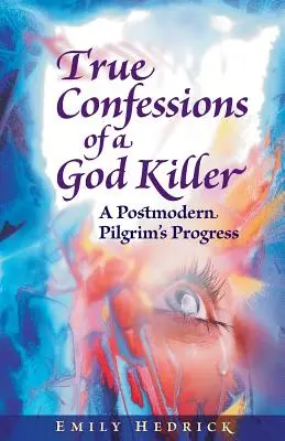 Prawdziwe wyznania zabójcy Boga: Postmodernistyczny postęp pielgrzyma - True Confessions of a God Killer: A Postmodern Pilgrim's Progress