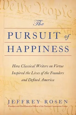 Pogoń za szczęściem: Jak klasyczni pisarze o cnocie zainspirowali życie założycieli i zdefiniowali Amerykę - The Pursuit of Happiness: How Classical Writers on Virtue Inspired the Lives of the Founders and Defined America