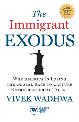 The Immigrant Exodus: Why America Is Losing the Global Race to Capture Entrepreneurial Talent (Ucieczka imigrantów: dlaczego Ameryka przegrywa globalny wyścig o talenty przedsiębiorcze) - The Immigrant Exodus: Why America Is Losing the Global Race to Capture Entrepreneurial Talent