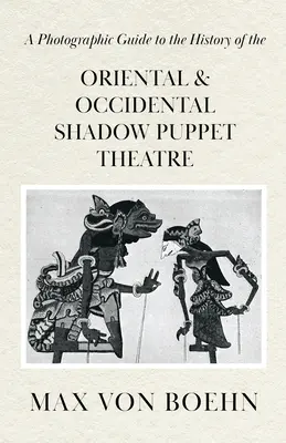 Fotograficzny przewodnik po historii orientalnego i zachodniego teatru lalek cieni - A Photographic Guide to the History of Oriental and Occidental Shadow Puppet Theatre