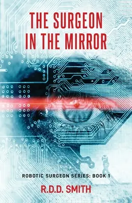 Chirurg w lustrze: Oryginalny thriller medyczny science fiction - The Surgeon in the Mirror: An original science fiction medical thriller