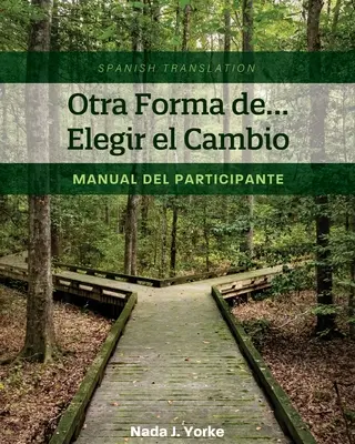 Otra Forma de... Elegir el Cambio: Podręcznik uczestnika (tłumaczenie hiszpańskie) - Otra Forma de... Elegir el Cambio: Manual del Participante (Spanish Translation)
