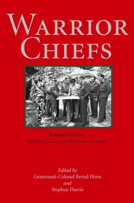 Warrior Chiefs: Perspektywy starszych kanadyjskich przywódców wojskowych - Warrior Chiefs: Perspectives on Senior Canadian Military Leaders