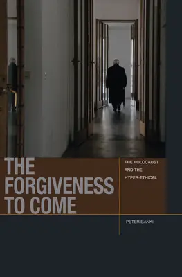 Przebaczenie, które nadejdzie: Holokaust i hiper-etyka - The Forgiveness to Come: The Holocaust and the Hyper-Ethical