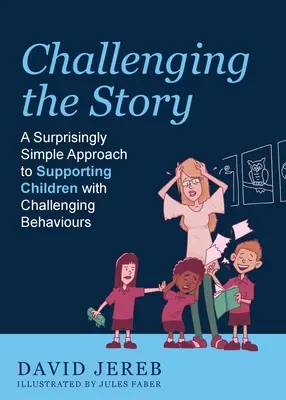 Podważanie historii: Zaskakująco proste podejście do wspierania dzieci z trudnymi zachowaniami - Challenging the Story: A Surprisingly Simple Approach to Supporting Children with Challenging Behaviours