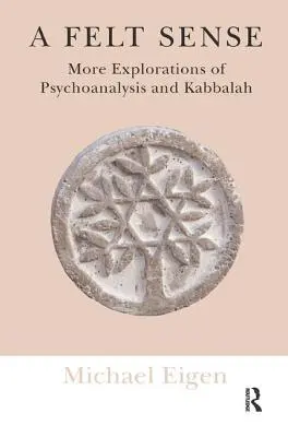 Uczucie: Więcej eksploracji psychoanalizy i kabały - A Felt Sense: More Explorations of Psychoanalysis and Kabbalah