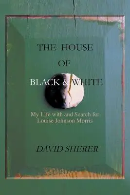 Dom czerni i bieli: Moje życie z Louise Johnson Morris i jej poszukiwania - The House of Black and White: My Life with and Search for Louise Johnson Morris