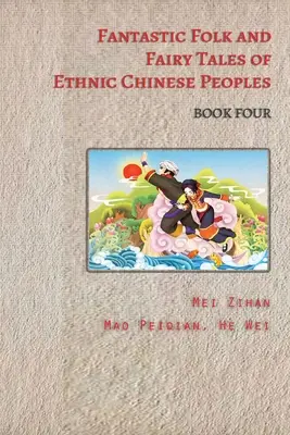 Fantastyczne baśnie i bajki etnicznych narodów chińskich - Księga czwarta - Fantastic Folk and Fairy Tales of Ethnic Chinese Peoples - Book Four